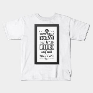 Do something today that your future self will thank you for motivational quote Kids T-Shirt